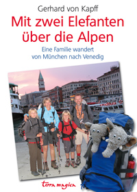 Mit zwei Elefanten über die Alpen - Eine Familie wandert von München nach Venedig von Gerhard von Kapff